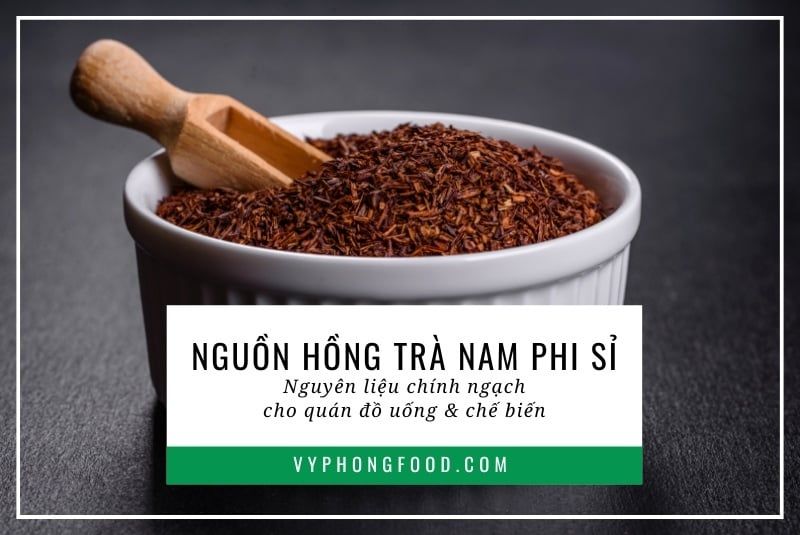 Nguồn hồng trà Nam Phi sỉ nguyên liệu chính ngạch cho quán đồ uống và chế biến.