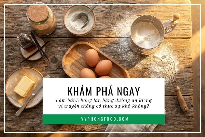 Khám phá ngay: Làm bánh bông lan bằng đường ăn kiêng vị truyền thống có thực sự khó không?