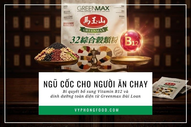 Ngũ cốc cho người ăn chay: Bí quyết bổ sung Vitamin B12 và dinh dưỡng toàn diện từ Greenmax Đài Loan.
