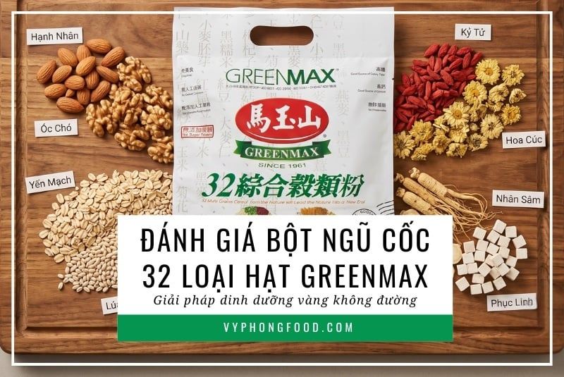 Đánh giá bột ngũ cốc 32 loại hạt Greenmax: Giải pháp dinh dưỡng Vàng không đường.