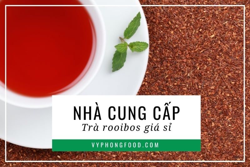 Nhà cung cấp trà rooibos giá sỉ tại Việt Nam.