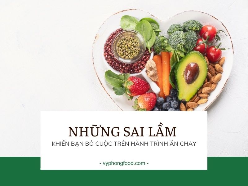 Những sai lầm khiến bạn bỏ cuộc trên hành trình ăn chay.
