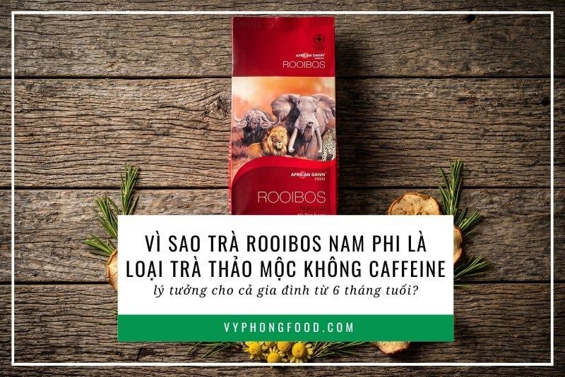 Vì sao trà rooibos Nam Phi là loại trà thảo mộc không caffeine lý tưởng cho cả gia đình từ 6 tháng tuổi?