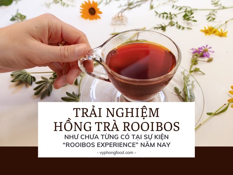 Trải Nghiệm Hồng Trà Rooibos Như Chưa Từng Có Tại Sự Kiện “Rooibos Experience” Năm Nay.