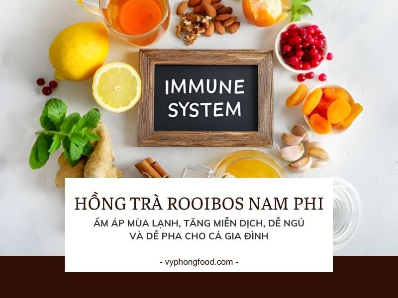 Hồng trà rooibos Nam Phi: ấm áp mùa lạnh, tăng miễn dịch, dễ ngủ và dễ pha cho cả gia đình.
