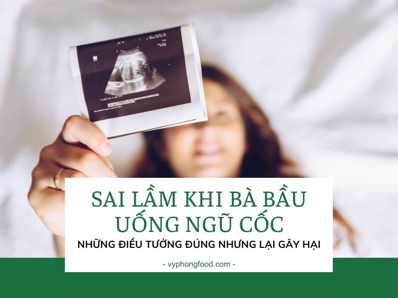 Sai lầm khi bà bầu uống ngũ cốc: Những điều tưởng đúng nhưng lại gây hại.