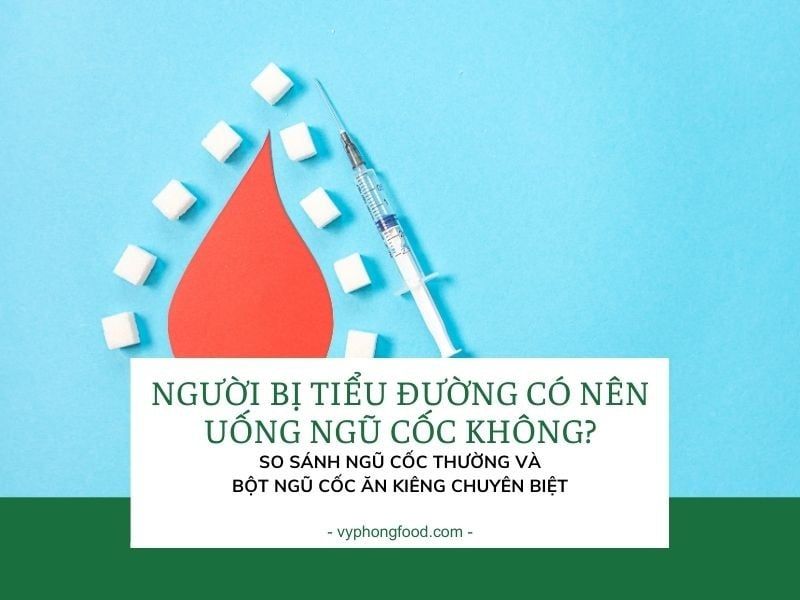 Người bị tiểu đường có nên uống ngũ cốc? So sánh ngũ cốc thường và bột ngũ cốc ăn kiêng chuyên biệt.