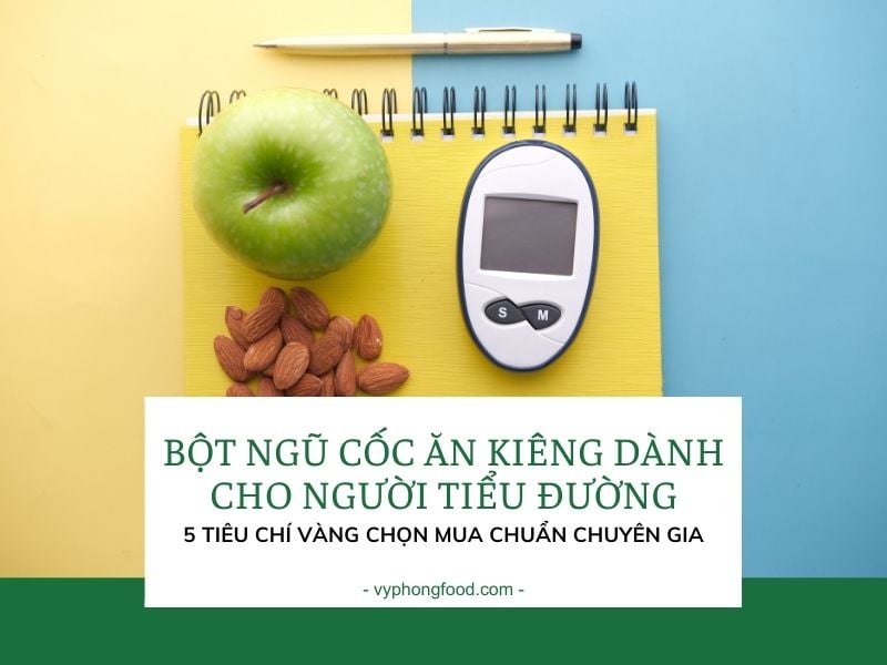 Bột ngũ cốc ăn kiêng dành cho người tiểu đường: 5 Tiêu chí vàng chọn mua chuẩn chuyên gia.