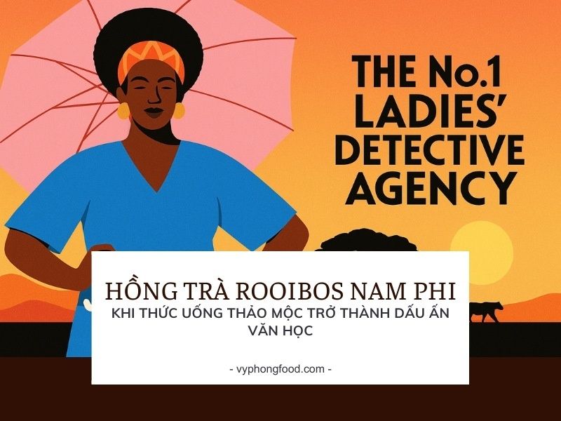 Hồng trà rooibos Nam Phi – Khi thức uống thảo mộc trở thành dấu ấn văn học.