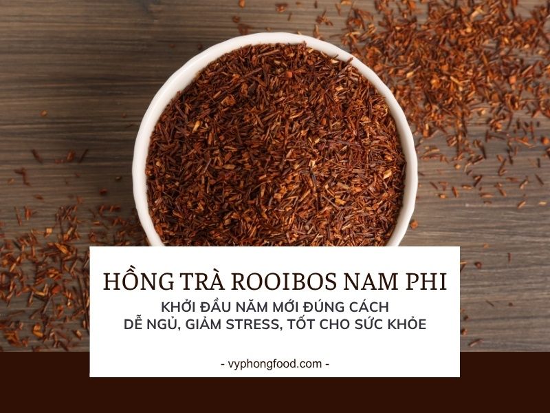 Hồng trà rooibos Nam Phi: Khởi đầu Năm Mới đúng cách – dễ ngủ, giảm stress, tốt cho sức khỏe.