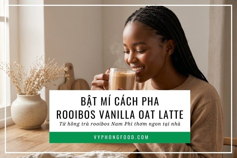 Bật mí cách pha rooibos vanilla oat latte từ hồng trà rooibos Nam Phi thơm ngon tại nhà.