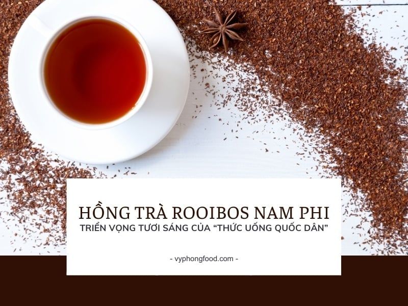 Hồng trà rooibos Nam Phi – Triển vọng tươi sáng của “thức uống quốc dân”.