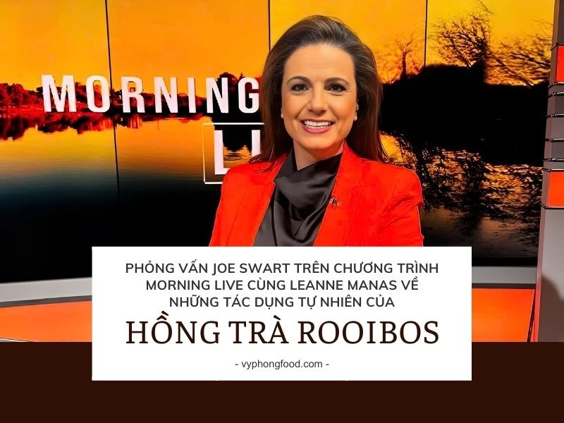 Phỏng vấn Joe Swart trên chương trình Morning Live cùng Leanne Manas về hồng trà rooibos Nam Phi.