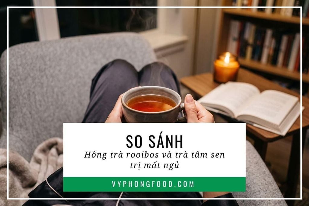 So sánh hồng trà rooibos và trà tâm sen trị mất ngủ