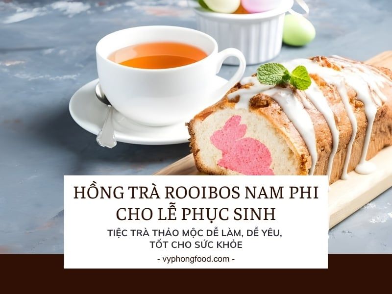 Hồng trà rooibos Nam Phi cho Lễ Phục Sinh: Tiệc trà thảo mộc dễ làm, dễ yêu, tốt cho sức khỏe.