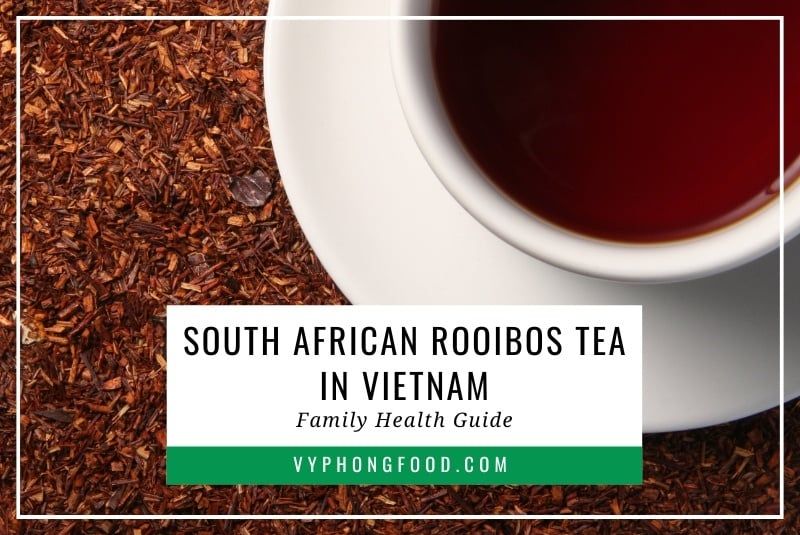 South African rooibos tea in Vietnam: Family health guide.