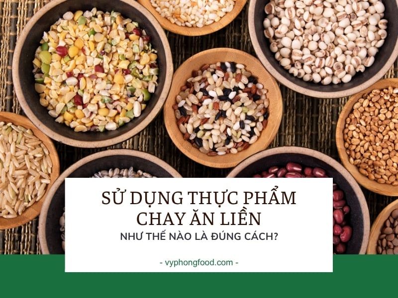 Sử dụng thực phẩm chay ăn liền như thế nào là đúng cách?