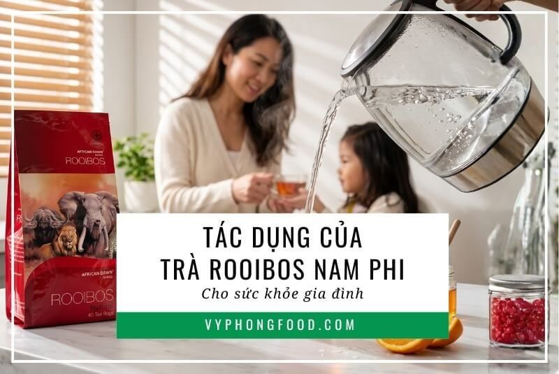 Tác dụng của trà rooibos Nam Phi cho sức khỏe gia đình.