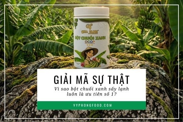 Giải mã sự thật: Vì sao bột chuối xanh sấy lạnh luôn là ưu tiên số 1?