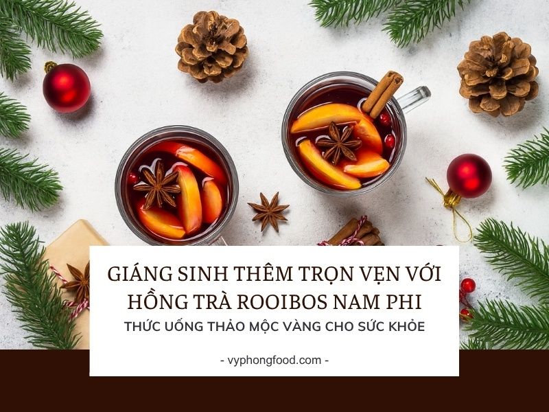 Giáng Sinh Thêm Trọn Vẹn Với Hồng Trà Rooibos Nam Phi – Thức Uống Thảo Mộc Vàng Cho Sức Khỏe.