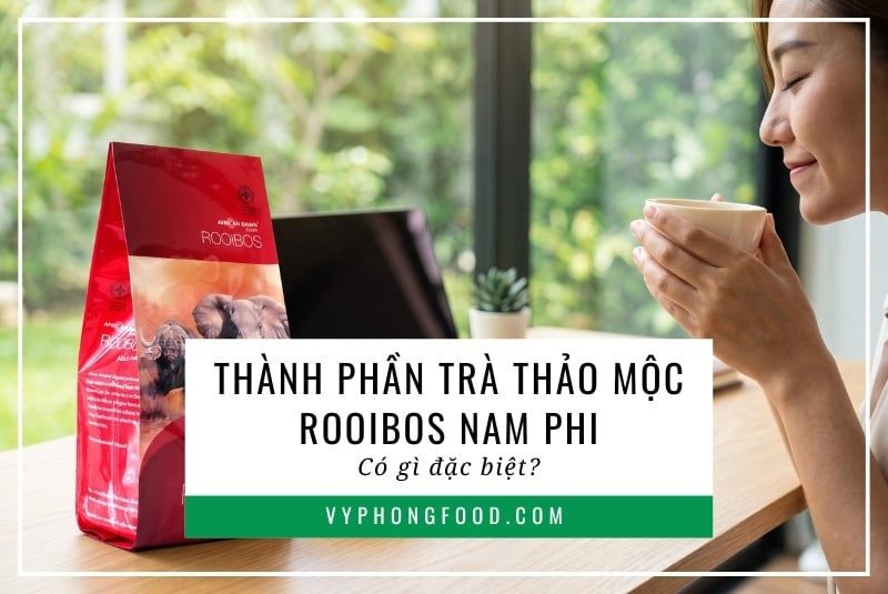 Thành phần trà thảo mộc rooibos Nam Phi có gì đặc biệt?