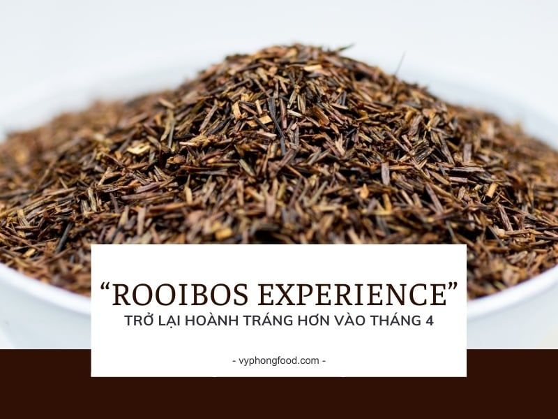 “Rooibos Experience” trở lại hoành tráng hơn vào tháng 4.