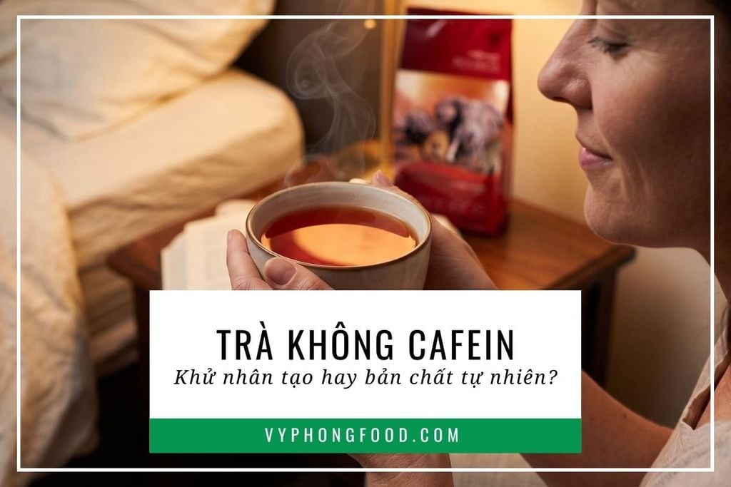 Trà không cafein: Khử nhân tạo hay bản chất tự nhiên?