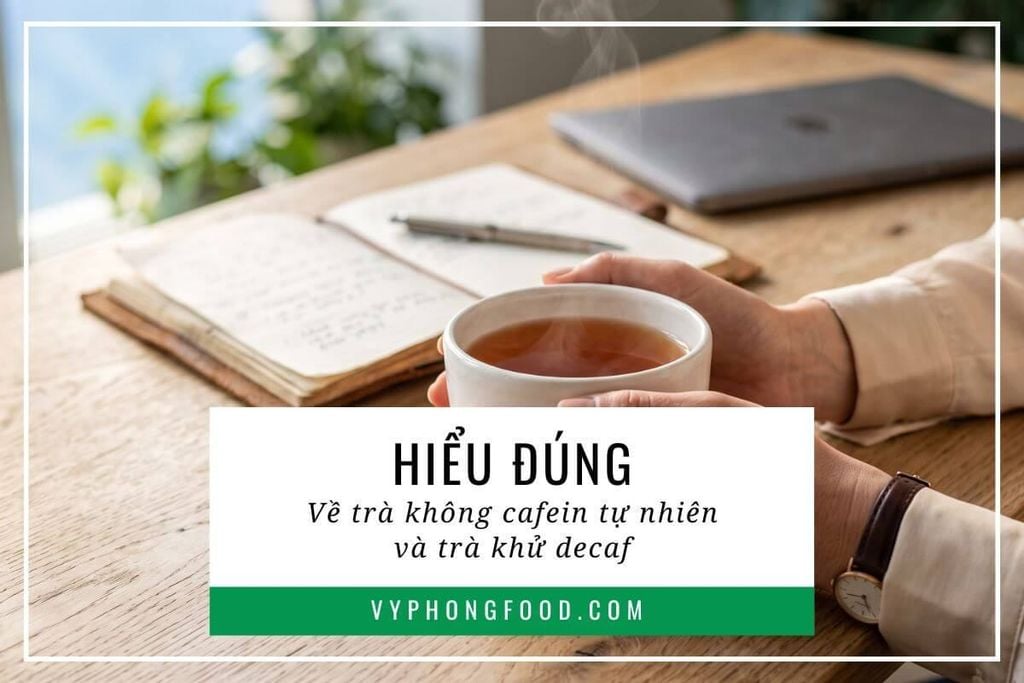 Hiểu đúng về trà không cafein tự nhiên và trà khử decaf