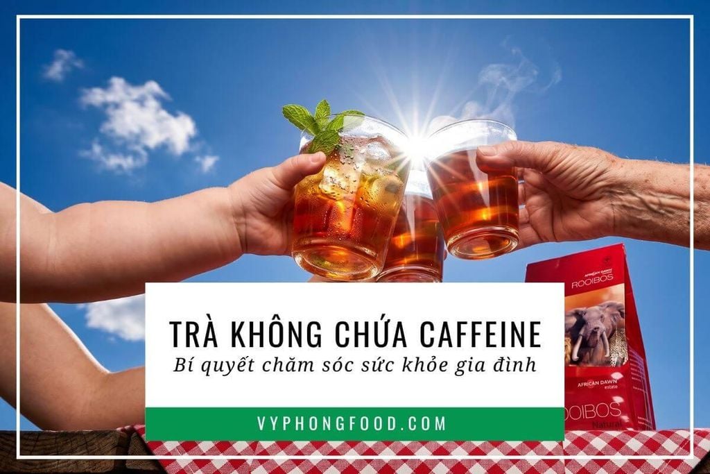 Trà không chứa caffeine: Bí quyết chăm sóc sức khỏe gia đình