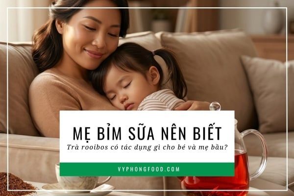 Mẹ bỉm sữa nên biết: Trà rooibos có tác dụng gì cho bé và mẹ bầu?