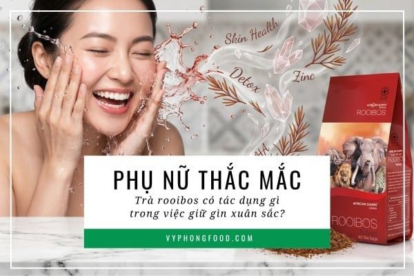 Phụ nữ thắc mắc: Trà rooibos có tác dụng gì trong việc giữ gìn xuân sắc?