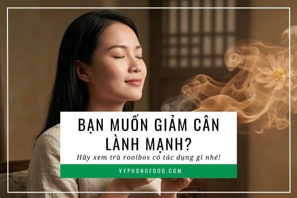 Bạn muốn giảm cân lành mạnh? Hãy xem trà rooibos có tác dụng gì nhé!