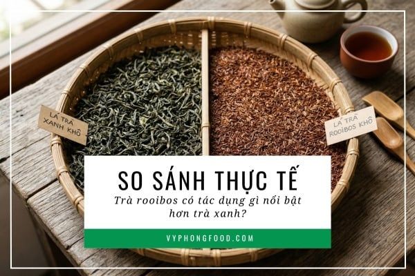 So sánh thực tế: Trà rooibos có tác dụng gì nổi bật hơn trà xanh?