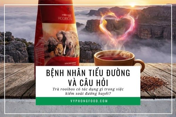 Bệnh nhân tiểu đường và câu hỏi: Trà rooibos có tác dụng gì trong việc kiểm soát đường huyết?