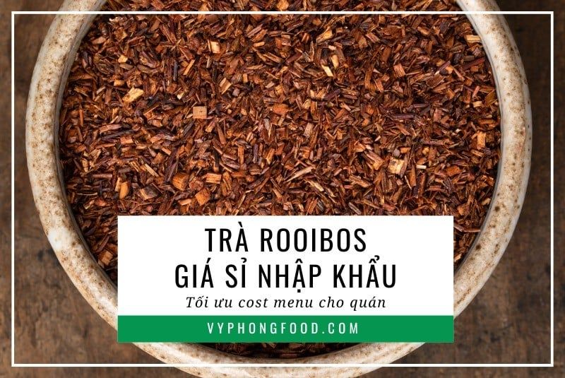 Trà rooibos giá sỉ nhập khẩu tối ưu cost menu cho quán.