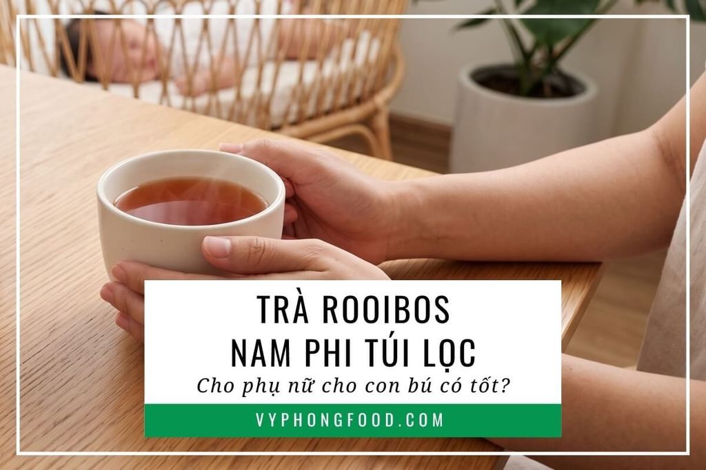 Trà rooibos Nam Phi túi lọc cho phụ nữ cho con bú có tốt?
