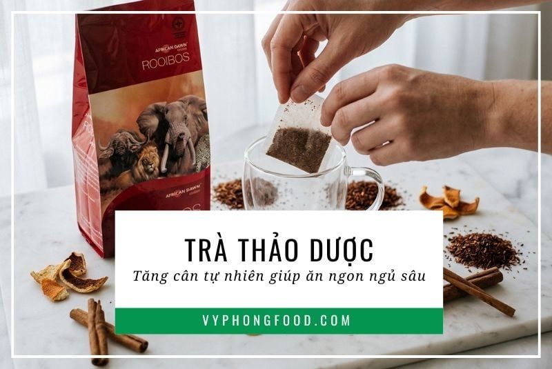Trà thảo dược tăng cân tự nhiên giúp ăn ngon ngủ sâu.