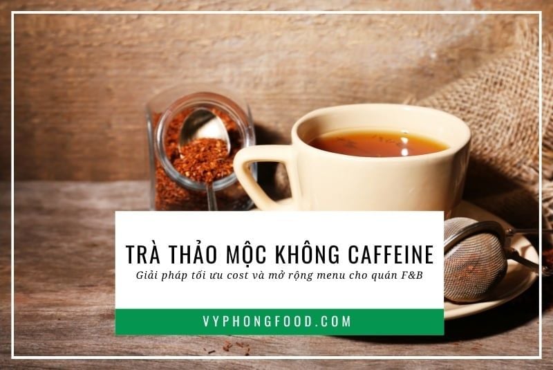 Trà thảo mộc không caffeine: Giải pháp tối ưu cost và mở rộng menu cho quán F&B.