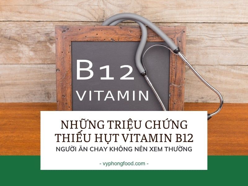 Những triệu chứng thiếu hụt Vitamin B12 người ăn chay không nên xem thường.