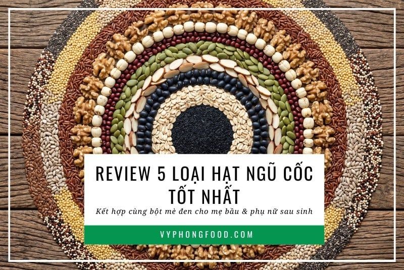 Review 5 loại hạt ngũ cốc tốt nhất kết hợp cùng bột mè đen cho mẹ bầu & phụ nữ sau sinh.