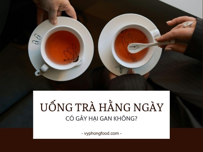 Uống trà hằng ngày có thể gây hại gan không?