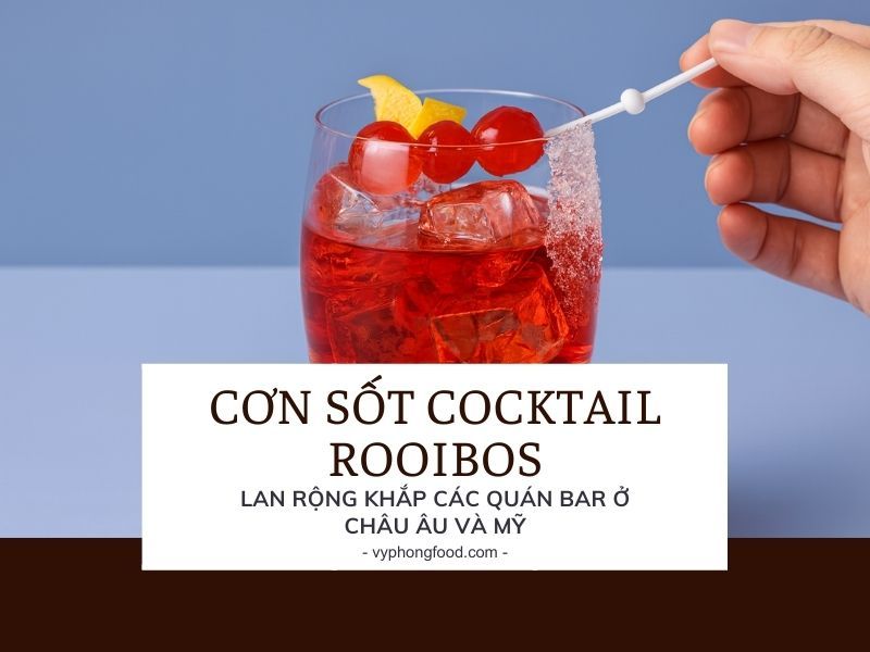 Cơn sốt cocktail Rooibos lan rộng khắp các quán bar ở châu Âu và Mỹ.
