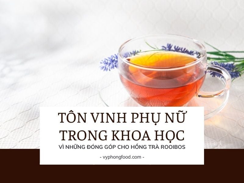 Tôn vinh phụ nữ trong khoa học vì những đóng góp cho hồng trà rooibos.