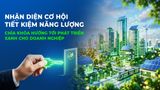Nhận diện cơ hội tiết kiệm năng lượng, chìa khóa hướng tới phát triển xanh cho doanh nghiệp