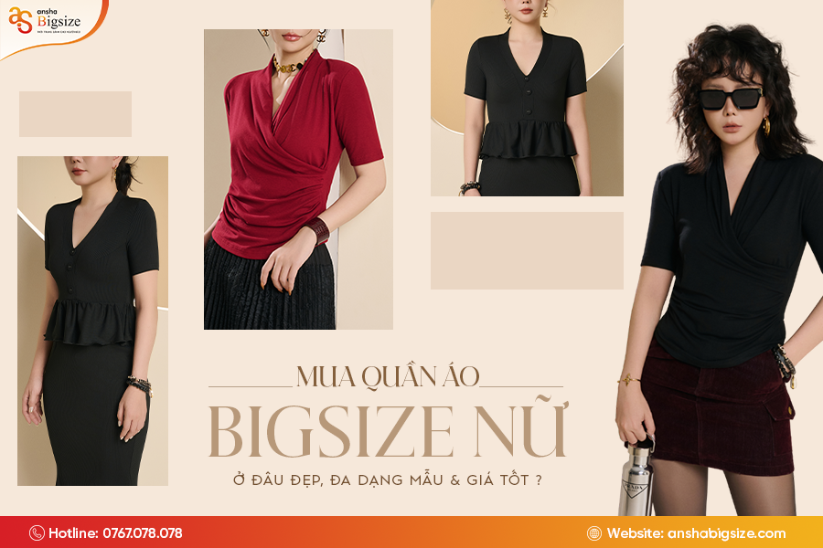 Mua quần áo Bigsize nữ ở đâu đẹp, đa dạng mẫu và giá tốt?