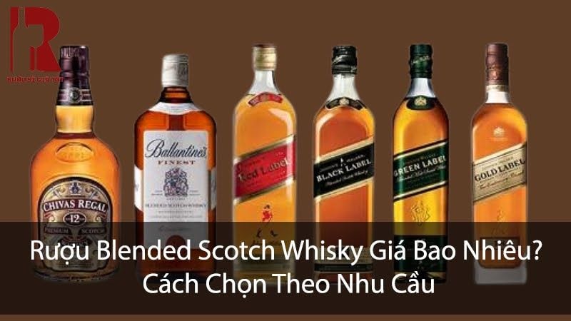 Rượu Blended Scotch Whisky Giá Bao Nhiêu? Cách Chọn Theo Nhu Cầu