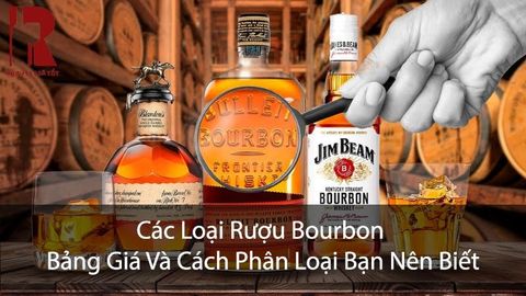 Các Loại Rượu Bourbon: Bảng Giá Và Cách Phân Loại Chi Tiết