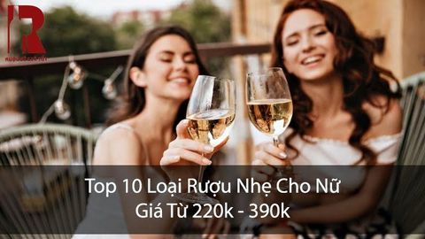 Top 10 Loại Rượu Nhẹ Cho Nữ, Giá Từ 220k - 390k