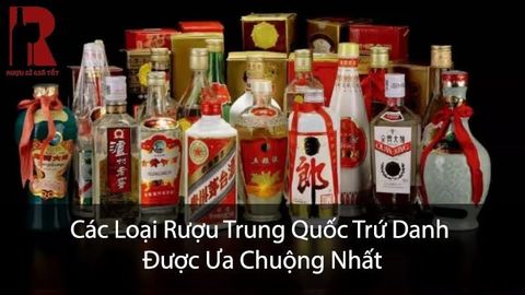 Top 6 Loại Rượu Trung Quốc: Phân Loại & Giá Các Loại