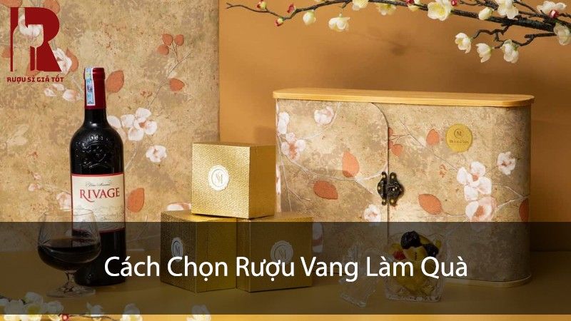 5 Bước Chọn Rượu Vang Làm Quà Tặng Sếp, Đối Tác Dịp Lễ, Tết